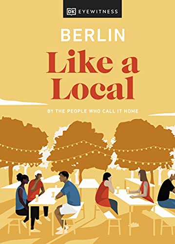 Berlin Like a Local: By the People Who Call It Home (Local Travel Guide) von DK